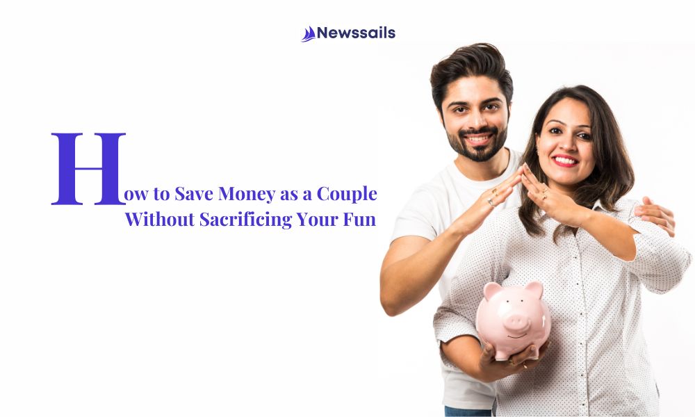 How to Save Money as a Couple Without Sacrificing Your Fun